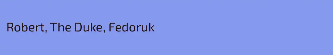 Robert, The Duke, Fedoruk